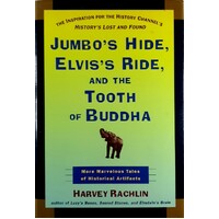 Jumbo's Hide, Elvis's Ride, And The Tooth Of Buddha. More Marvelous Tales Of Historical Artifacts