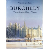 Burghley. The Life Of A Great House