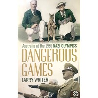 Dangerous Games. Australia At The 1936 Nazi Olympics