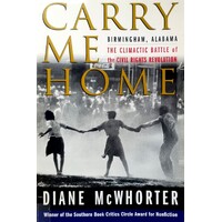 Carry Me Home. Birmingham, Alabama. The Climactic Battle Of The Civil Rights Revolution