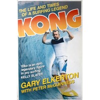 Kong. The Life And Times Of A Surfing Legend