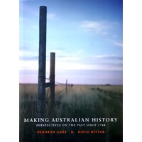 Making Australian History. Perspectives On The Past Since 1788