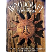 Woodcraft Of The World. A Book Of Creative Wood Projects