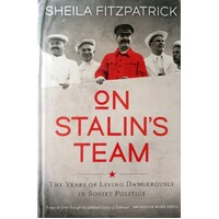 On Stalin's Team. The Years Of Living Dangerously In Soviet Politics