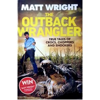 The Outback Wrangler. True Tales Of Crocs, Choppers And Shockers