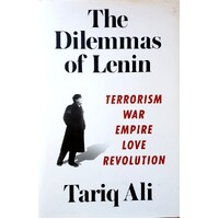 The Dilemmas Of Lenin. Terrorism, War, Empire, Love, Revolution