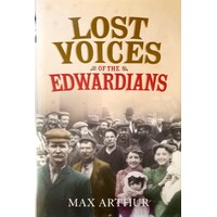 Lost Voices Of The Edwardians. 1901-1910. In Their Own Words