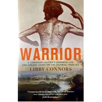 Warrior. A Legendary Leader's Dramatic Life And Violent Death On The Colonial Frontier