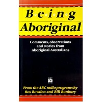 Being Aboriginal. Comments, Observations and Stories from Aboriginal Australians