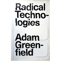 Radical Technologies. The Design Of Everyday Life