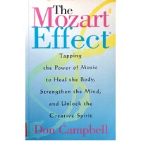 The Mozart Effect. Tapping The Power Of Music To Heal The Body, Strengthen The Mind, And Unlock The Creative Spirit