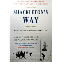 Shackleton's Way. Leadership Lessons From The Great Antarctic Explorer