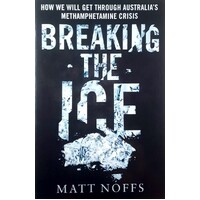 Breaking The Ice. How We Will Get Through Australia's Methamphetamine Crisis