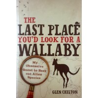 The Last Place You'd Look For A Wallaby. My Obsessive Quest To Seek Out Alien Species