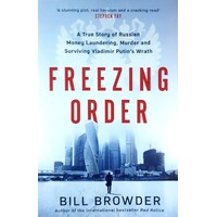 Freezing Order. A True Story Of Russian Money Laundering, Murder, and Surviving Vladimir Putin's Wrath