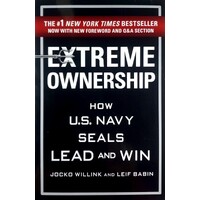 Extreme Ownership. How U. S. Navy Seals Lead And Win