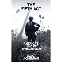 The Fifth Act. America's End In Afghanistan