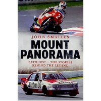 Mount Panorama. Bathurst - The Stories Behind The Legend