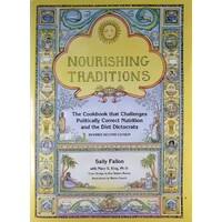 Nourishing Traditions. The Cookbook That Challenges Politically  Correct Nutrition And The Diet Dictocrats