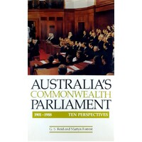 Australia's Commonwealth Parliament. 1901-1988 - Ten Perspectives.