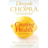 Creating Health. How To Attain Perfect Health And Feel Ever Youthful