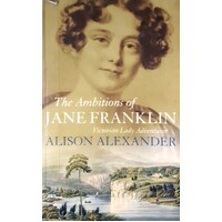 The Ambitions Of Jane Franklin. Victorian Lady Adventurer