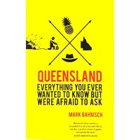 Queensland. Everything You Ever Wanted To Know But Were Afraid To Ask