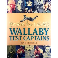 Wallaby Test Captains. Born To Lead