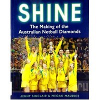 Shine. The Making Of The Australian Netball Diamonds