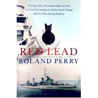 Red Lead. The Legendary Australian Ship's Cat Who Survived The Sinking Of HMAS Perth And The Thai-Burma Railway