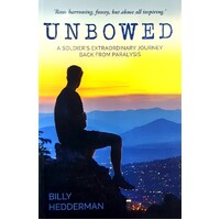 Unbowed. A Soldier's Extraordinary Journey Back From Paralysis