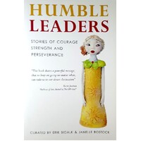 Humble Leaders. Stories Of Courage, Strength And Perseverance