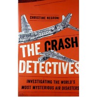 The Crash Detectives. Investigating The World's Most Mysterious Air Disasters