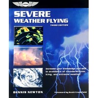 Severe Weather Flying. Increase Your Knowledge And Skill In Avoidance Of Thunderstorms, Icing, And Extreme Weather