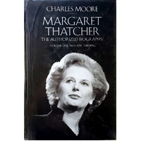 Margaret Thatcher. The Authorized Biography, Volume One. Not For Turning