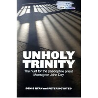 Unholy Trinity. The Hunt For The Paedophile Priest Monsignor John Day