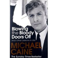 Blowing The Bloody Doors Off And Other Lessons In Life