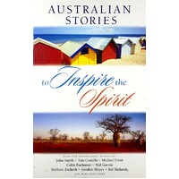 Australian Stories To Inspire The Spirit. Over 120 Inspirational Stories
