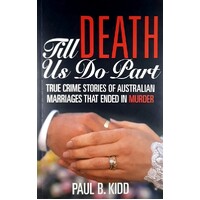 Till Death Us Do Part. True Crime Stories Of Australian Marriages That Ended In Murder
