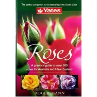 Yates, Roses. A Practical Guide To Over 300 Roses For Australia And New Zealand