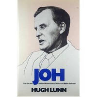 Joh. The Life And Political Adventures Of Johannes Bjelke-Petersen