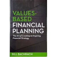 Values - Based Financial Planning. The Art Of Creating An Inspiring Financial Strategy