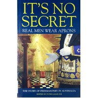 It's No Secret. Real Men Wear Aprons - The Story Of Freemason In Australia