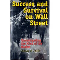 Success And Survival On Wall Street. Understanding The Mind Of The Market