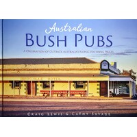Australian Bush Pubs. A Celebration Of Outback Australia's Iconic Watering Holes