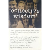 Collective Wisdom. Interviews With Prominent Australians
