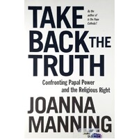 Take Back The Truth. Confronting Papal Power And The Religious Right