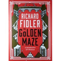 The Golden Maze. A Biography Of Prague