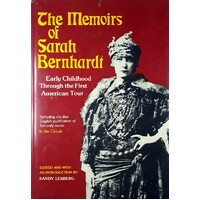 The Memoirs Of Sarah Bernhardt. Early Childhood Through The First American Tour.
