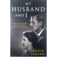 My Husband And I. The Inside Story Of 70 Years Of The Royal Marriage
